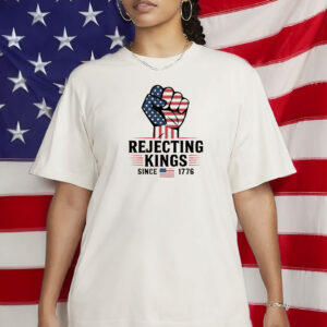 4th of july american revolution shirt- rejecting kings since 1776 shirt