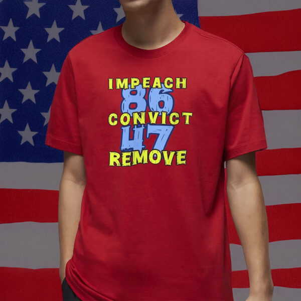 8647 Impeach Convict Remove T-Shirt