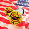 America Has No King Pinback Pin Button