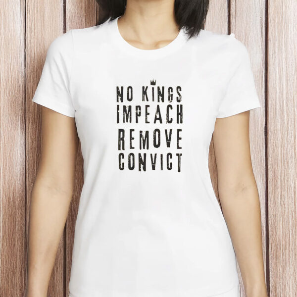 Anti-Authoritarian Protest Tee, No Kings Impeach Remove Convict T-Shirt