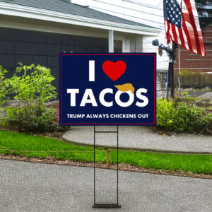 Anti-Trump, I Love Tacos Trump Always Chickens Out Protest Yard Sign