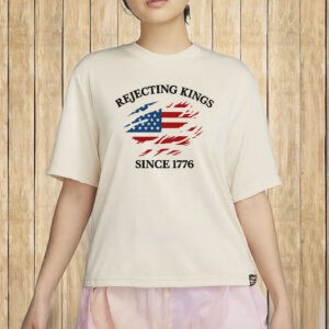 Anti-Trump Political Protest Shirt, Rejecting Kings Since 1776 Shirt