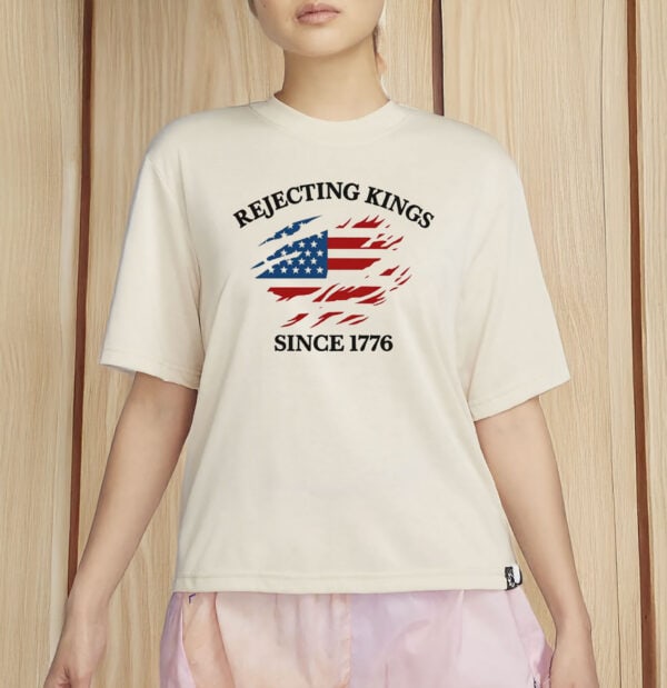 Anti-Trump Political Protest Shirt, Rejecting Kings Since 1776 Shirt