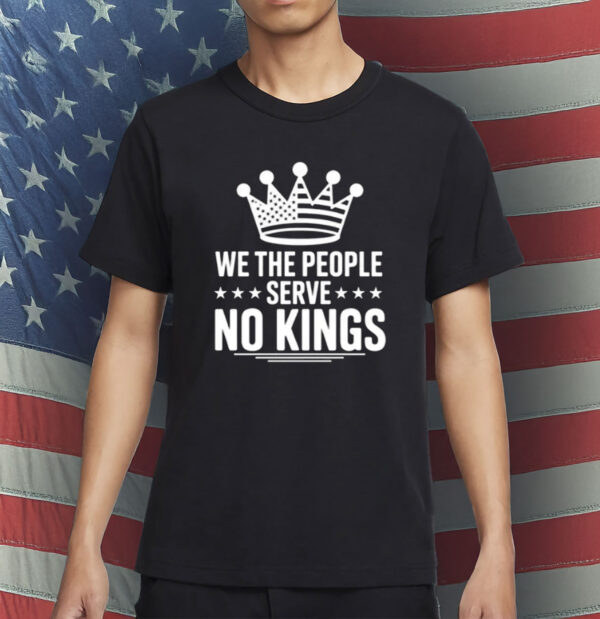 Anti Trump Pro Democracy Tee, We The People Serve No Kings Shirt