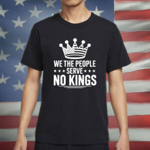 Anti Trump Pro Democracy Tee, We The People Serve No Kings Shirt
