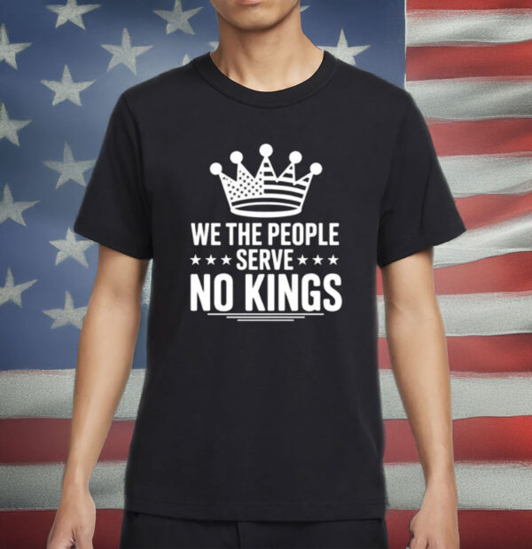 Anti Trump Pro Democracy Tee, We The People Serve No Kings Shirt