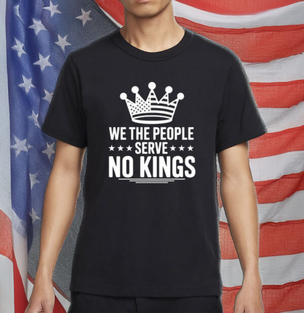 Anti Trump Pro Democracy Tee, We The People Serve No Kings Shirt