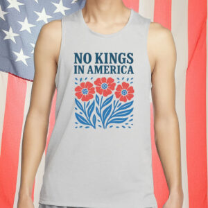 Anti Trump Protest Tee-No Kings In America Floral Shirt