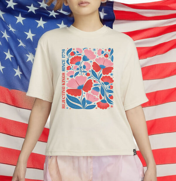 Anti Trump Shirt, Rejecting Kings Since 1776 T-Shirt