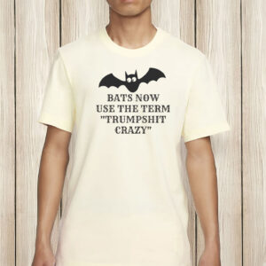 Bats Now Use The Term Trumpshit Crazy Shirt