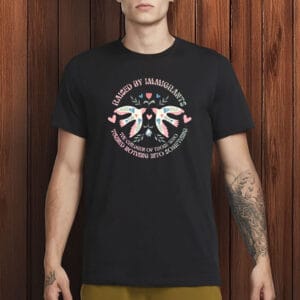 Children of Immigrants Tee, Raised By Immigrants Shirt