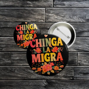 Chinga La Migra Button – Floral Anti-ICE Pin