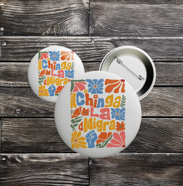 Chinga La Migra Button – Floral Boho Anti-ICE Pin