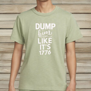Dump Him Like It’s 1776 Shirt – Comfort Colors® Feminist Anti-Trump Tee, Progressive Fourth of July Shirt