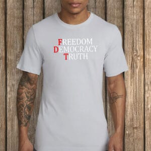 FDT Freedom Democracy Truth Shirt