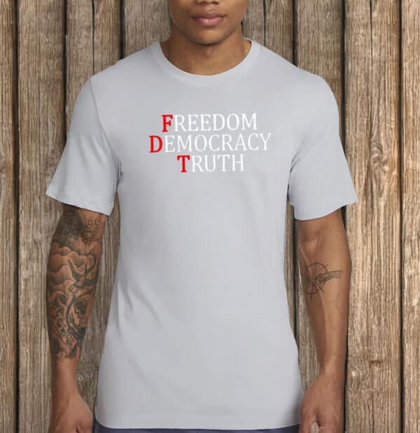 FDT Freedom Democracy Truth Shirt