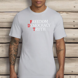 FDT Freedom Democracy Truth Shirt
