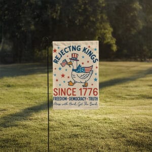 Freedom Democracy Truth, Rejecting Kings Since 1776 Goose Garden Flag