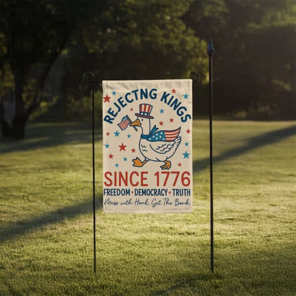 Freedom Democracy Truth, Rejecting Kings Since 1776 Goose Garden Flag