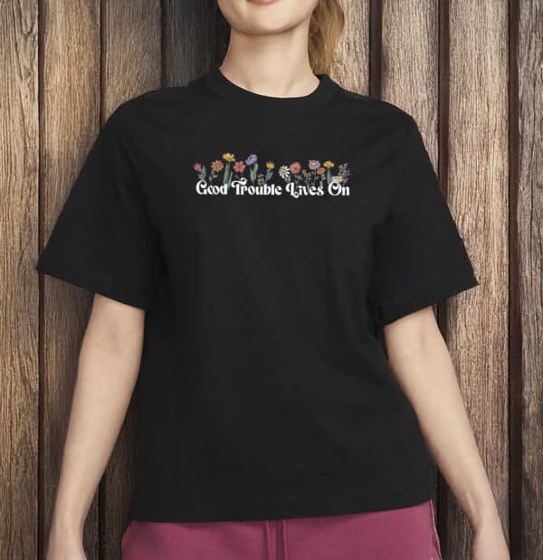 Good Trouble Lives On Floral Shirt – Anti-Trump Resistance Tee, John Lewis Tribute T-Shirt