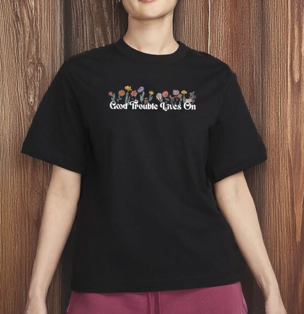 Good Trouble Lives On Floral Shirt – Anti-Trump Resistance Tee, John Lewis Tribute T-Shirt