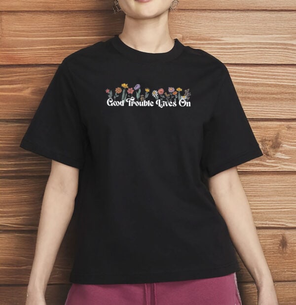 Good Trouble Lives On Floral Shirt – Anti-Trump Resistance Tee, John Lewis Tribute T-Shirt