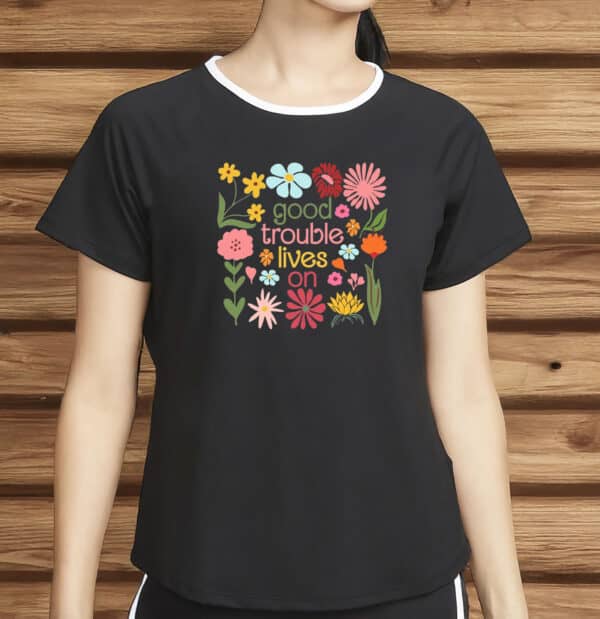 Good Trouble Lives On Floral Shirt – John Lewis Tribute Tee, Civil Rights Protest Shirt