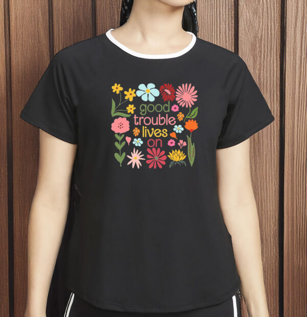 Good Trouble Lives On Floral Shirt – John Lewis Tribute Tee, Civil Rights Protest Shirt