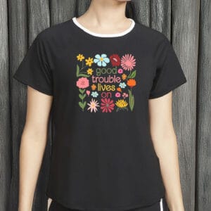 Good Trouble Lives On Floral Shirt – John Lewis Tribute Tee, Civil Rights Protest Shirt
