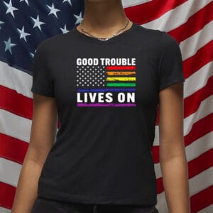 Good Trouble Lives On Rainbow Flag Shirt – Pride Resistance Anti-Trump T-Shirt