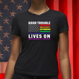 Good Trouble Lives On Rainbow Flag Shirt – Pride Resistance Anti-Trump T-Shirt