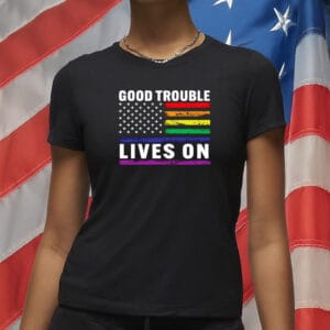 Good Trouble Lives On Rainbow Flag Shirt – Pride Resistance Anti-Trump T-Shirt