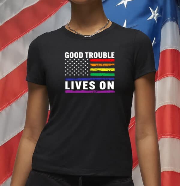 Good Trouble Lives On Rainbow Flag Shirt – Pride Resistance Anti-Trump T-Shirt