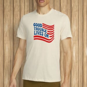 Good Trouble Lives On Shirt