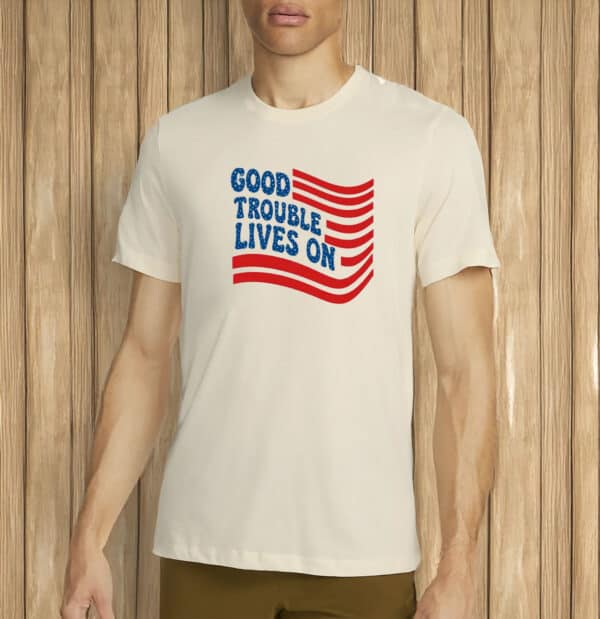 Good Trouble Lives On Shirt