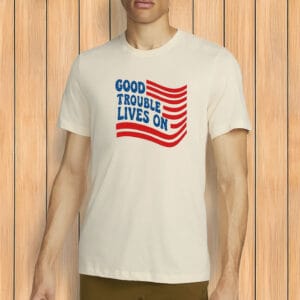 Good Trouble Lives On Shirt