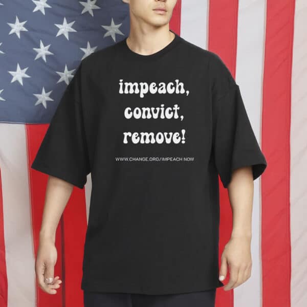 Impeach Convict Remove T-Shirt, Bold Political Protest Shirt