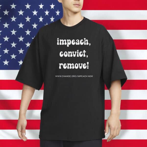 Impeach Convict Remove T-Shirt, Bold Political Protest Shirt