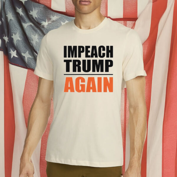 Impeach Trump Again T-Shirt
