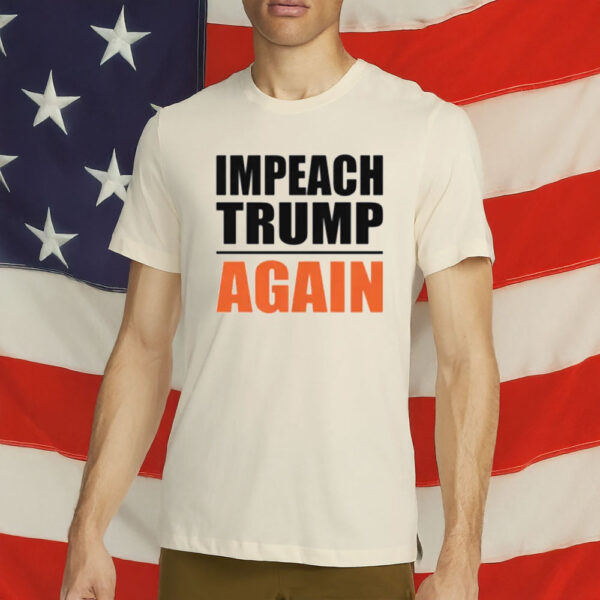 Impeach Trump Again T-Shirt