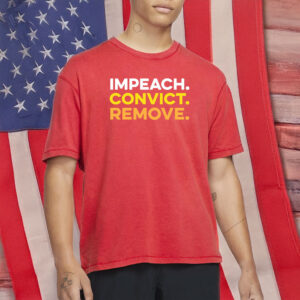 Impeach. Convict. Remove. T-Shirt