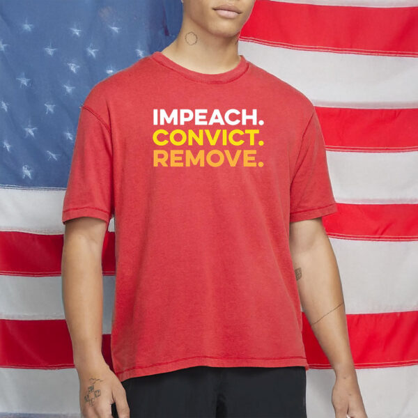 Impeach. Convict. Remove. T-Shirt