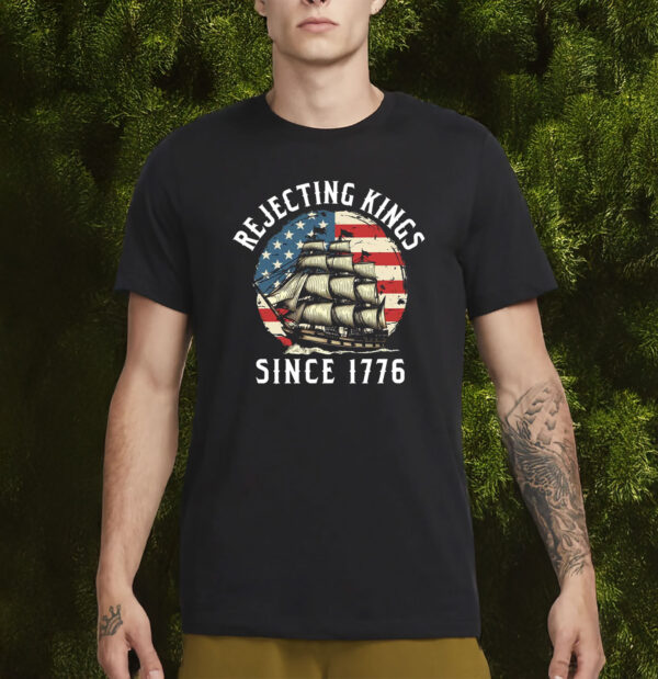 Liberal Shirt, Rejecting Kings Since 1776 Protest Shirt