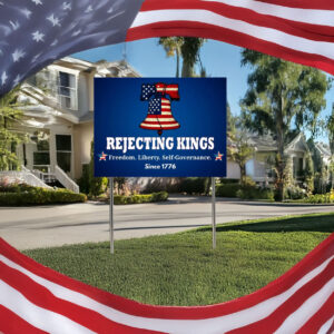 Liberty Bell Sign, Rejecting Kings Since 1776 Protest Yard Sign
