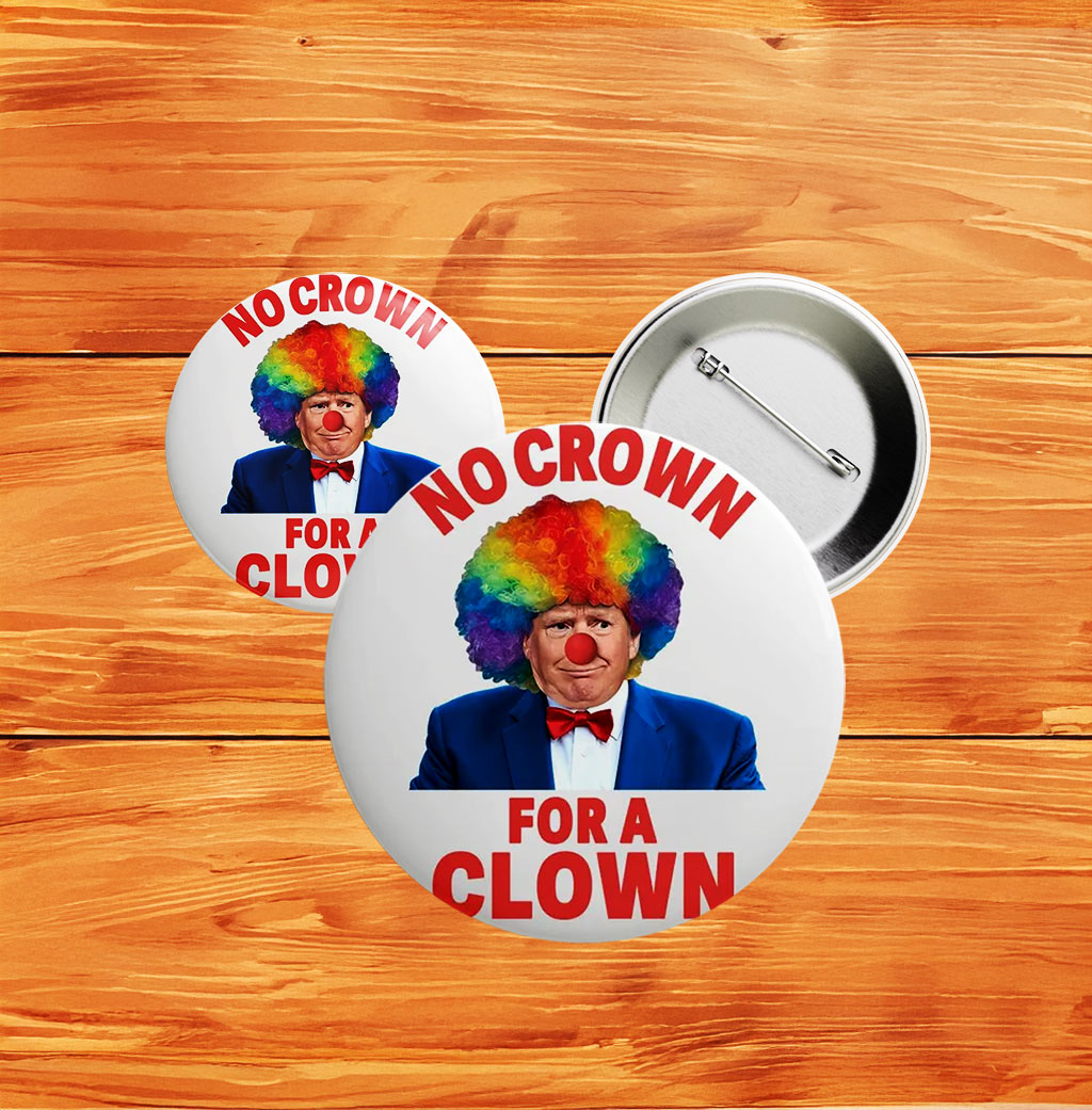 No Crown for a Clown Pin – Anti‑Trump No Kings in America Protest Button
