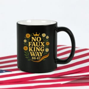No Faux King Way 86-47 Mug – Snarky Anti-Trump Patriotic Coffee Cup