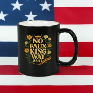 No Faux King Way 86-47 Mug – Snarky Anti-Trump Patriotic Coffee Cup