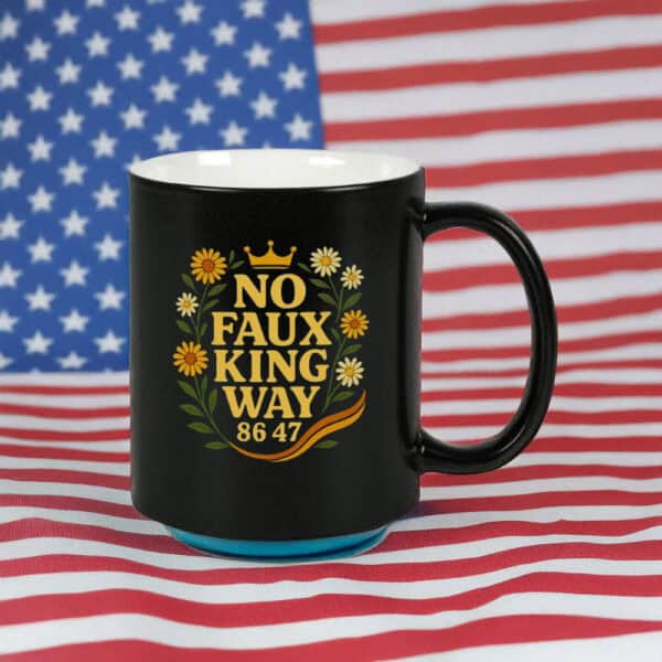 No Faux King Way 86-47 Mug – Snarky Anti-Trump Patriotic Coffee Cup