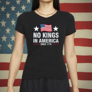 No Kings In America Shirt – Since 1776 Patriotic Tee - Rejecting Kings Pro Democracy Shirt