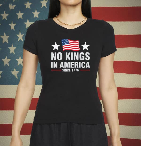 No Kings In America Shirt – Since 1776 Patriotic Tee - Rejecting Kings Pro Democracy Shirt